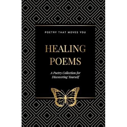 Healing Poems: A Poetry Collection for Discovering Yourself: Poetry that moves you