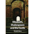 Elizabeth, Shakespeare and the Castle: The story of the Kenilworth revels