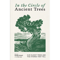 In the Circle of Ancient Trees: Our Oldest Trees and the Stories They Tell