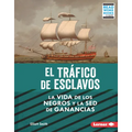 El Tráfico de Esclavos (the Slave Trade): La Vida de Los Negros Y La sed de Ganancias (Black Lives and the Drive for Profit)