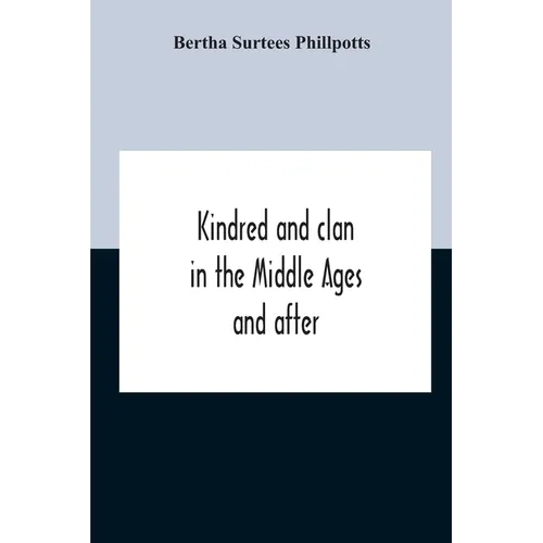 Kindred And Clan In The Middle Ages And After: A Study In The Sociology Of The Teutonic Races