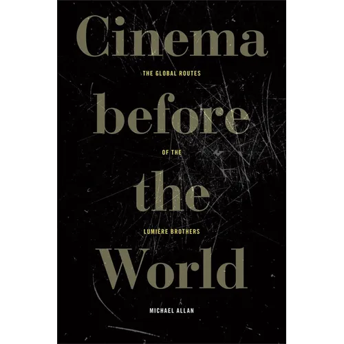 Cinema Before the World: The Global Routes of the Lumière Brothers