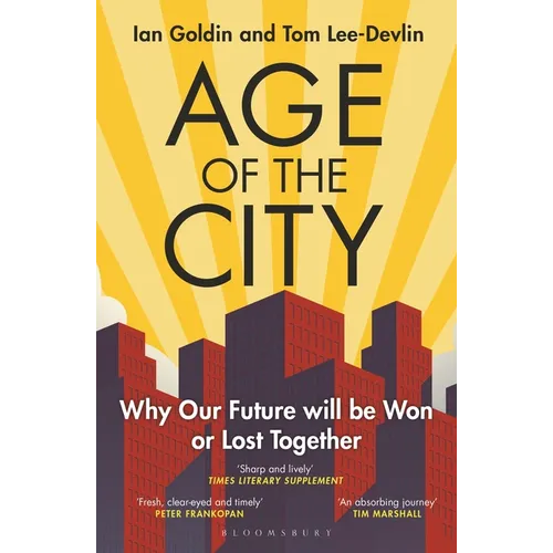 Age of the City: -- A Financial Times Book of the Year -- Why Our Future Will Be Won or Lost Together