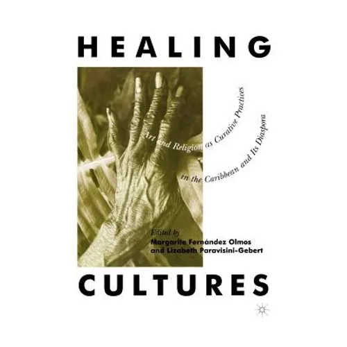 Healing Cultures: Art and Religion as Curative Practices in the Caribbean and Its Diaspora