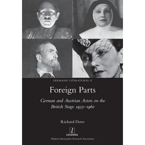 Foreign Parts: German and Austrian Actors on the British Stage 1933-1960