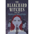 The Blanchard Witches: Prodigal Daughters