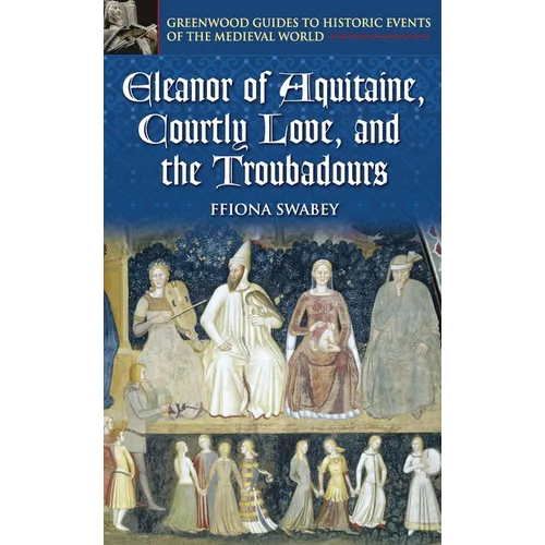 Eleanor of Aquitaine, Courtly Love, and the Troubadours - Hardcover