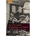 How the English Reformation Was Named: The Politics of History, 1400-1700