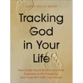 Tracking God in Your Life: How to See God's Work in Your Past, Experience His Presence, and Trust Him with Your Future