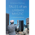 Tales of an Urban Mystic: A Spiraling Memoir