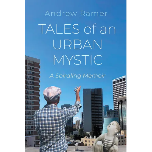 Tales of an Urban Mystic: A Spiraling Memoir