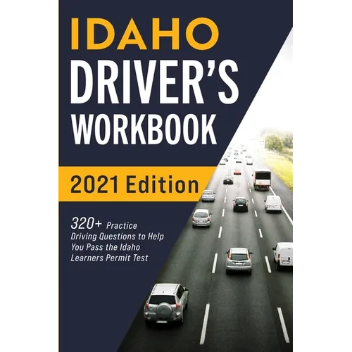 Idaho Driver's Workbook: 320+ Practice Driving Questions to Help You Pass the Idaho Learner's Permit Test