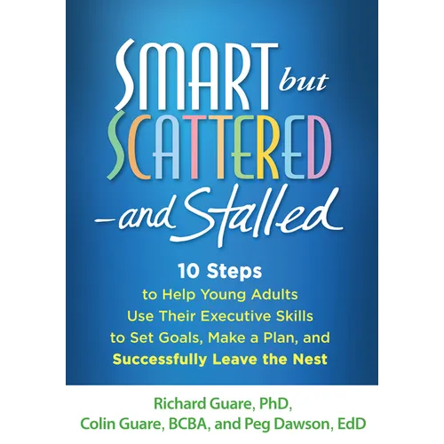 Smart But Scattered--And Stalled: 10 Steps to Help Young Adults Use Their Executive Skills to Set Goals, Make a Plan, and Successfully Leave the Nest