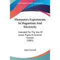 Elementary Experiments In Magnetism And Electricity: Intended For The Use Of Junior Pupils In Science Classes (1885)