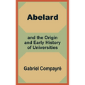 Abelard and the Origin and Early History of Universities