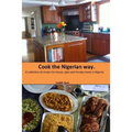 Cook The Nigerian Way: A collection of Recipes for Hausa, Igbo, Yoruba Meals in Nigeria.