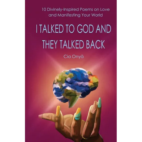 I Talked to God and They Talked Back: 10 Divinely-Inspired Poems on Love and Manifesting Your World