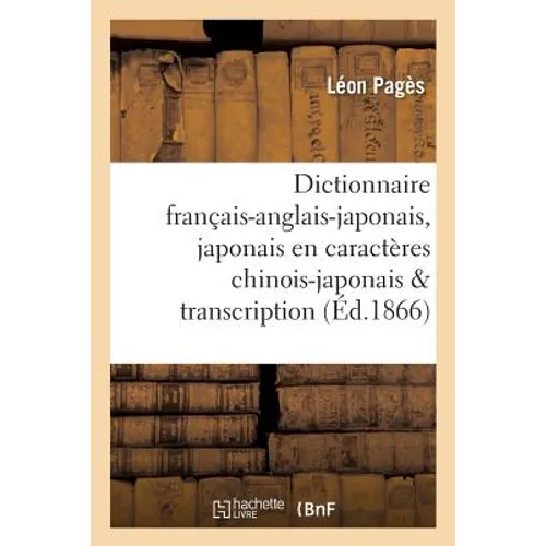 Dictionnaire Français-Anglais-Japonais En Caractères Chinois-Japonais Avec Sa Transcription