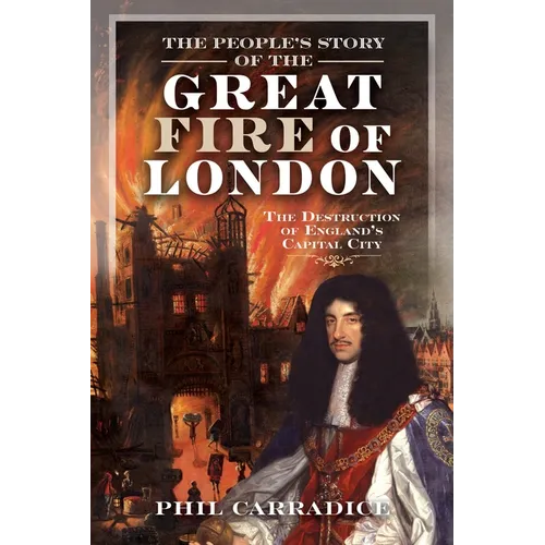 The People's Story of the Great Fire of London: The Destruction of England's Capital City