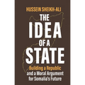 The Idea of a State: Building a Republic and a Moral Argument for Somali's Future