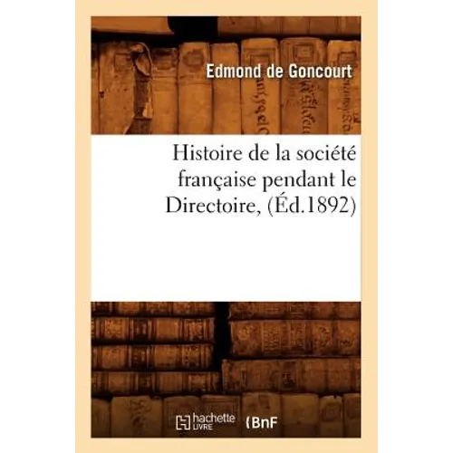Histoire de la Société Française Pendant Le Directoire, (Éd.1892)