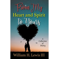 From My Heart and Spirit To Yours: A Collection of Poetry