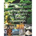 Dirección del Cultivo Agroindustríal del Plátano Y del Banano .Urabanana.: Metodología de Dirección, instrumentos y estratégias de programación y plan