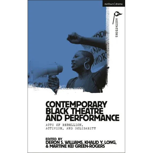Contemporary Black Theatre and Performance: Acts of Rebellion, Activism, and Solidarity