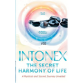 Intonex The Secret Harmony of Life: A Mystical and Sacred Journey Unveiled