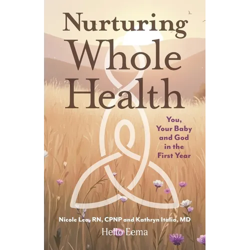 Nurturing Whole Health: You, Your Baby and God in the First Year