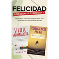Felicidad. Colección de 2 libros en 1: Cómo Vivir una Vida Significativa con Consciencia Plena y Minimalismo