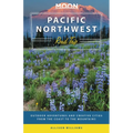 Moon Pacific Northwest Road Trip: Seattle, Vancouver, Victoria, the Olympic Peninsula, Portland, the Oregon Coast & Mount Rainier