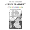 The Old Fashioned Aubrey Beardsley Colouring Book