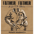 Father Father: An Ode To The Fatherless