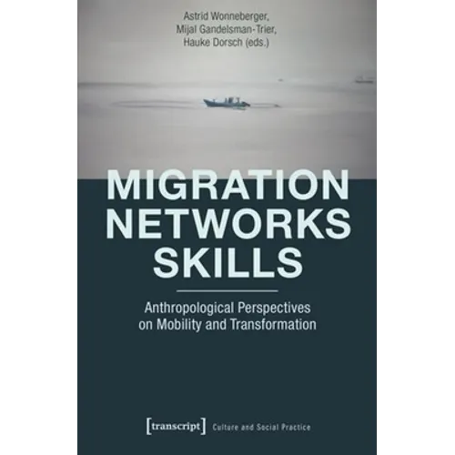 Migration - Networks - Skills: Anthropological Perspectives on Mobility and Transformation