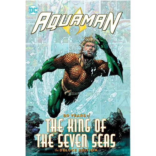 Aquaman: 80 Years of the King of the Seven Seas the Deluxe Edition