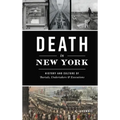 Death in New York: History and Culture of Burials, Undertakers and Executions