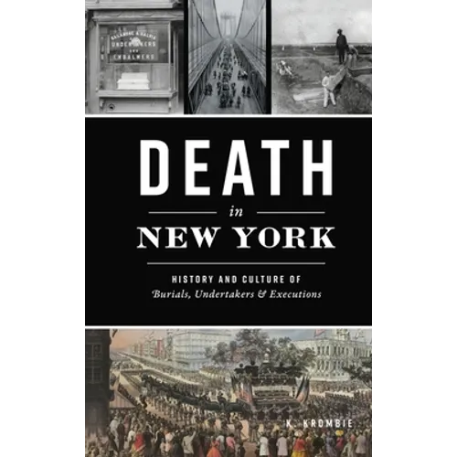 Death in New York: History and Culture of Burials, Undertakers and Executions