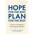 Hope for the Best, Plan for the Rest: 7 Keys for Navigating a Life-Changing Diagnosis