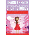 Learn French With Short Stories - Parallel French & English Vocabulary for Beginners. Clara Discovers Love in Lyon: Romance in the French Air