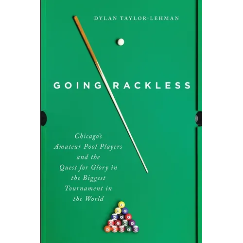 Going Rackless: Chicago's Amateur Pool Players and the Quest for Glory in the Biggest Tournament in the World