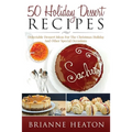 50 Holiday Dessert Recipes: Delectable Dessert Ideas For The Christmas Holidays And Other Special Occasions