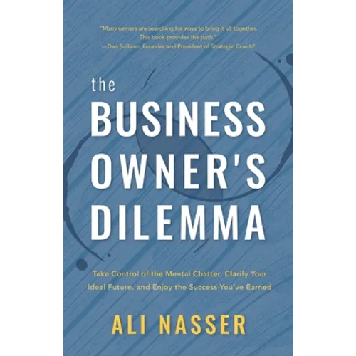 The Business Owner's Dilemma: Take Control of the Mental Chatter, Clarify Your Ideal Future, and Enjoy the Success You've Earned