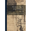Words, Facts, and Phrases: A Dictionary of Curious, Quaint, & Out-Of-The-Way Matters
