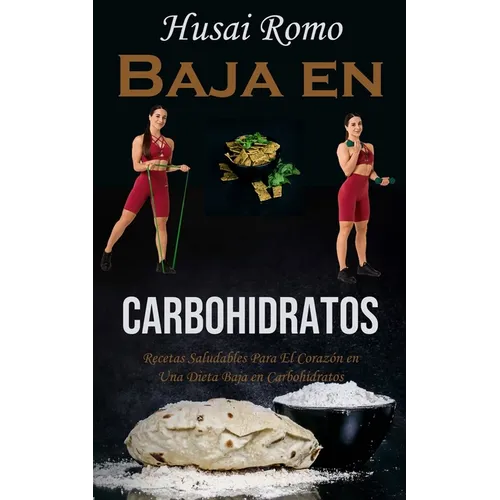Baja en Carbohidratos: Recetas Saludables Para El Corazón en Una Dieta Baja en Carbohidratos