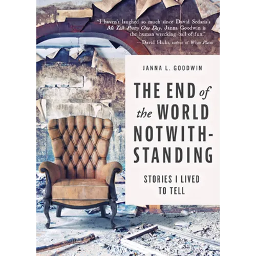 The End of the World Notwithstanding: Stories I Lived to Tell