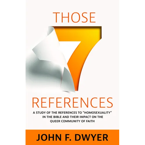 Those Seven References: A Study of Homosexuality in the Bible and Its Impact on the Queer Community of Faith