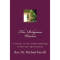 The Religious Wiccan: A Guide to Understanding Wiccan Spirituality