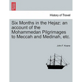 Six Months in the Hejaz: An Account of the Mohammedan Pilgrimages to Meccah and Medinah, Etc.