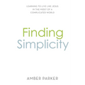 Finding Simplicity: Learning to Live Like Jesus in the Midst of a Complicated World